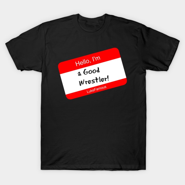 Luke Famous "GOOD WRESTLER" T-Shirt by AustinFouts